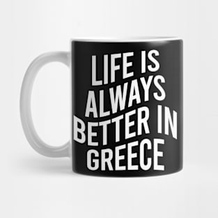 Life is always better in Greece Mug